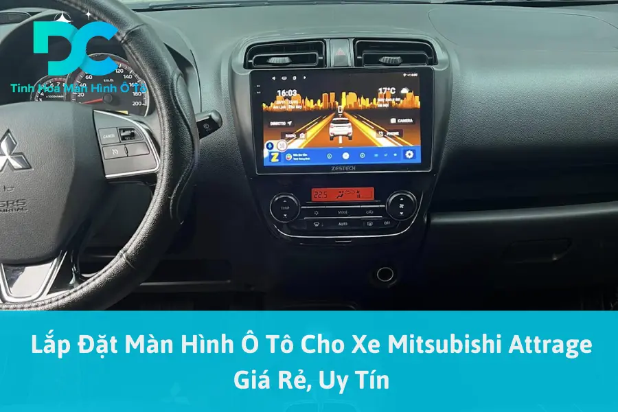 Lắp Đặt Màn Hình Ô Tô Cho Xe Mitsubishi Attrage Giá Rẻ, Uy Tín