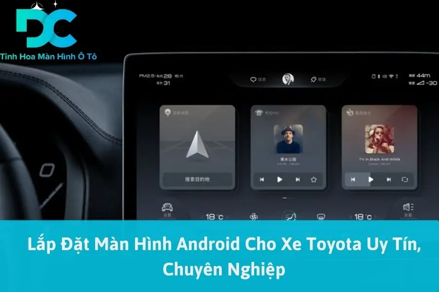 Lắp Đặt Màn Hình Android Cho Xe Toyota Uy Tín, Chuyên Nghiệp