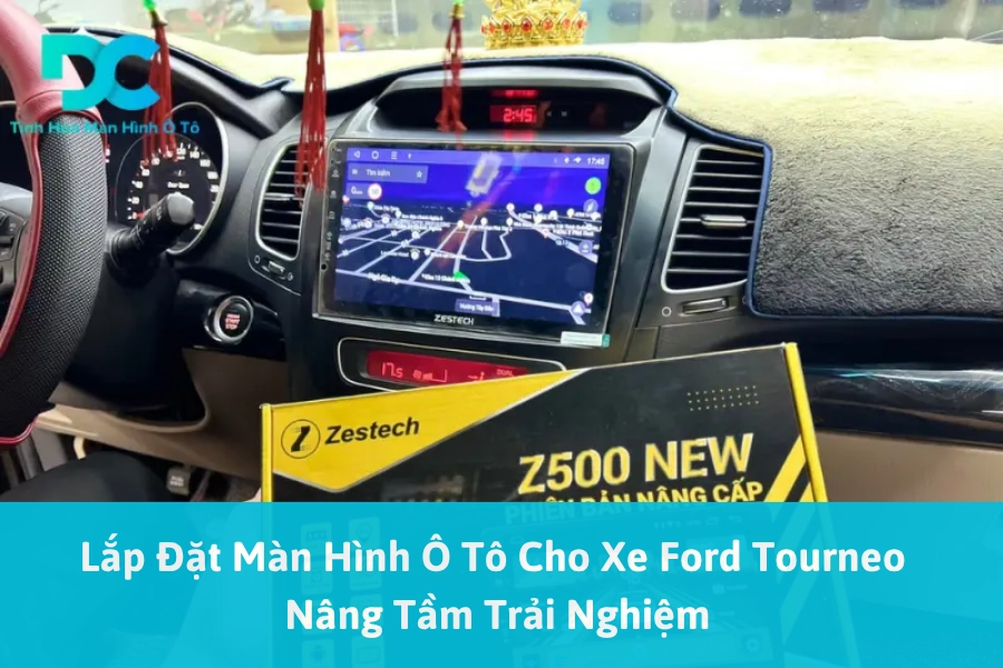 Lắp Đặt Màn Hình Ô Tô Cho Xe Ford Tourneo Nâng Tầm Trải Nghiệm