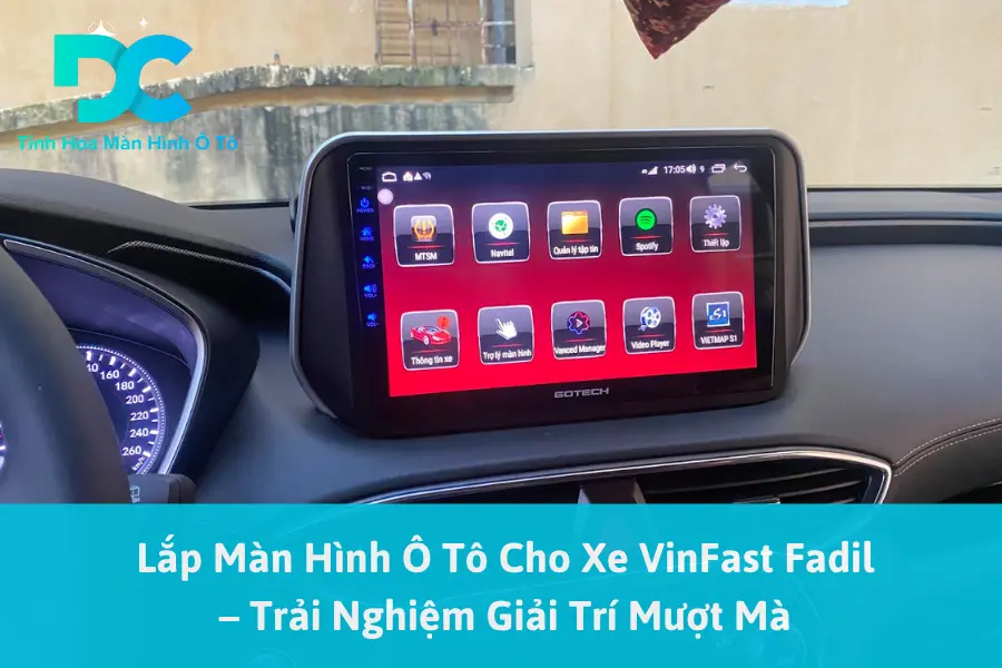 Lắp Màn Hình Ô Tô Cho Xe VinFast Fadil – Trải Nghiệm Giải Trí Mượt Mà