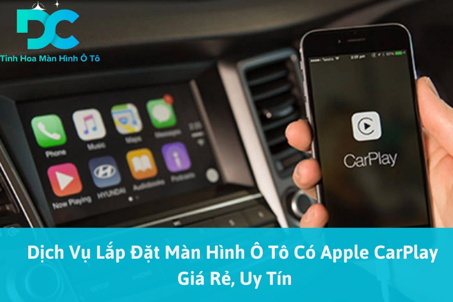  Dịch Vụ Lắp Đặt Màn Hình Ô Tô Có Apple CarPlay Giá Rẻ, Uy Tín 