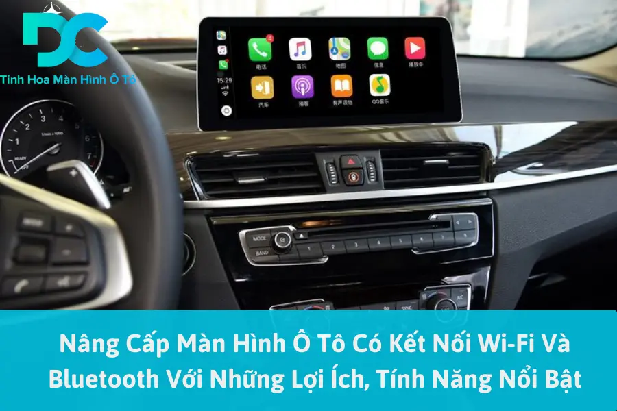 Nâng Cấp Màn Hình Ô Tô Có Kết Nối Wi-Fi Và Bluetooth Với Những Lợi Ích, Tính Năng Nổi Bật