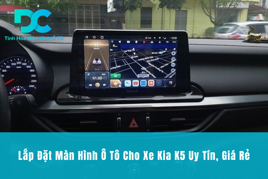 Lắp Đặt Màn Hình Ô Tô Cho Xe Kia K5 Uy Tín, Giá Rẻ