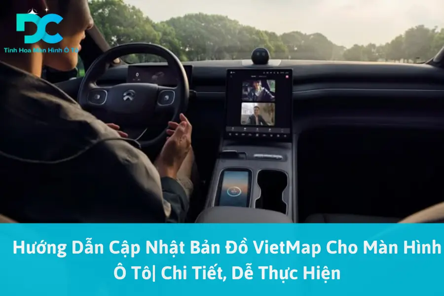 Hướng Dẫn Cập Nhật Bản Đồ VietMap Cho Màn Hình Ô Tô| Chi Tiết, Dễ Thực Hiện