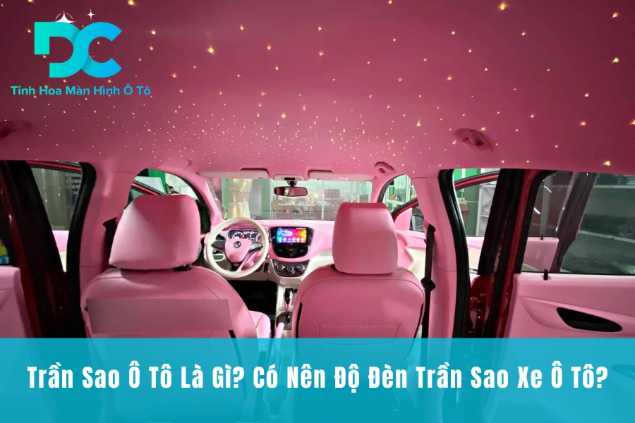 Trần Sao Ô Tô Là Gì? Có Nên Độ Đèn Trần Sao Xe Ô Tô?