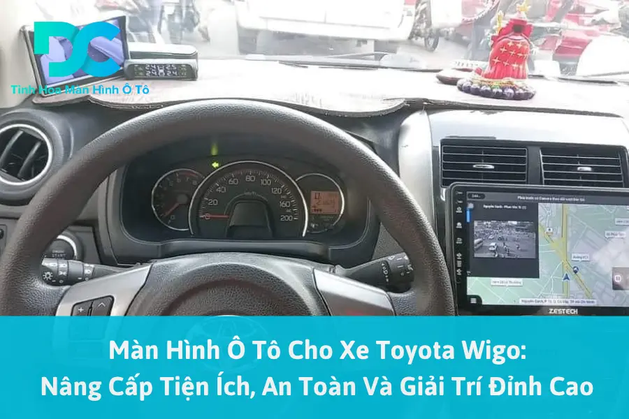 Màn Hình Ô Tô Cho Xe Toyota Wigo: Nâng Cấp Tiện Ích, An Toàn Và Giải Trí Đỉnh Cao