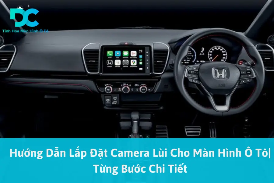 Hướng Dẫn Lắp Đặt Camera Lùi Cho Màn Hình Ô Tô| Từng Bước Chi Tiết