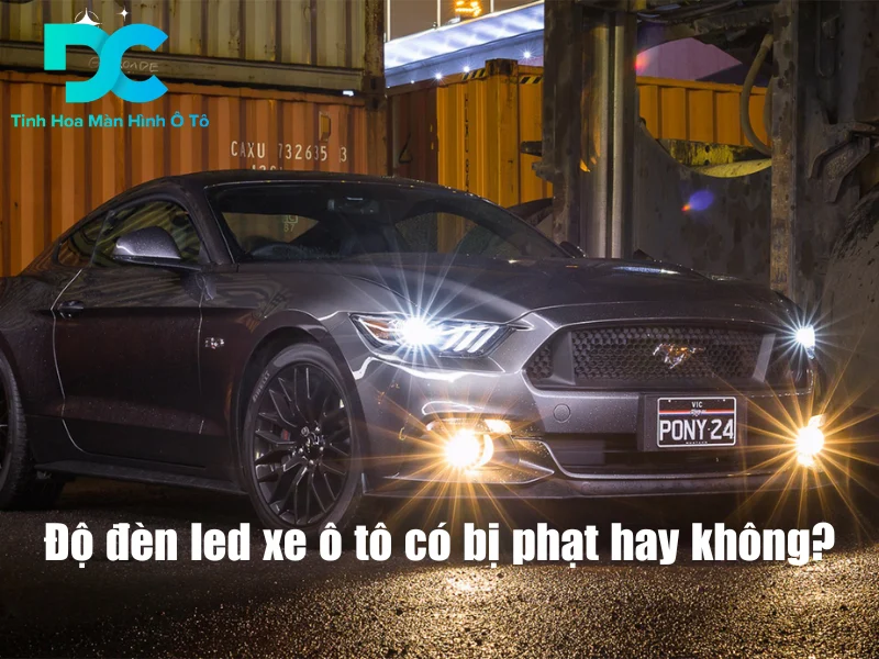 độ đèn led xe ô tô có bị phạt không