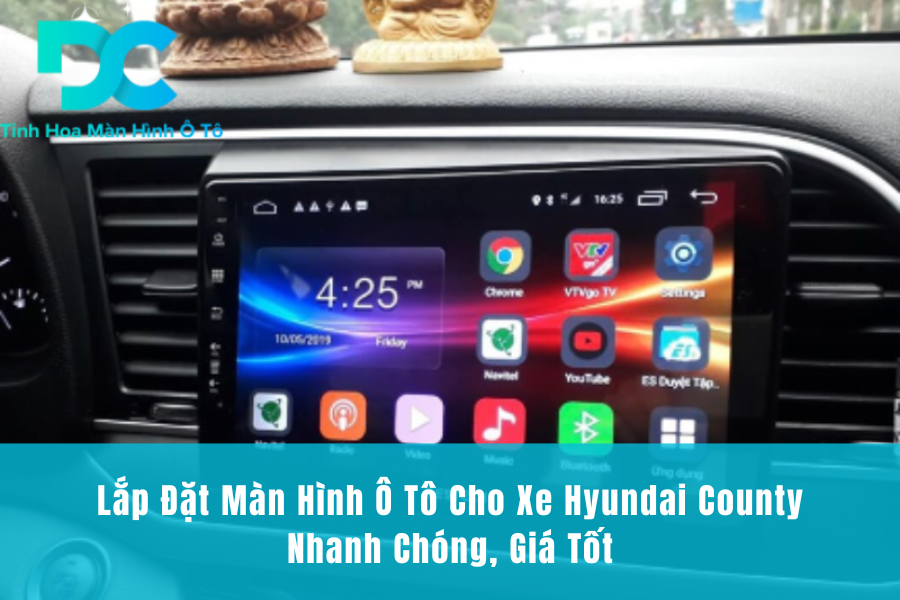 Lắp Đặt Màn Hình Ô Tô Cho Xe Hyundai County Nhanh Chóng, Giá Tốt