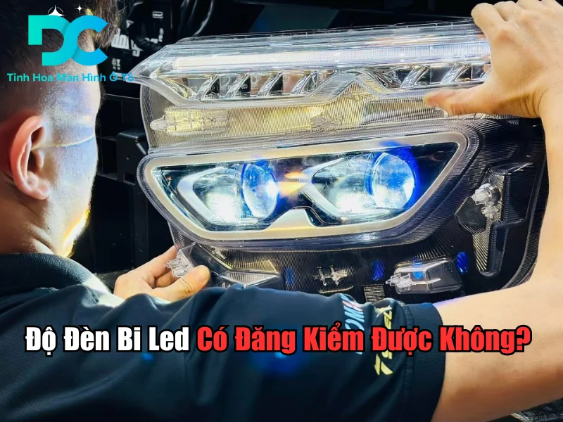 độ đèn bi led ô tô có đăng kiểm được không