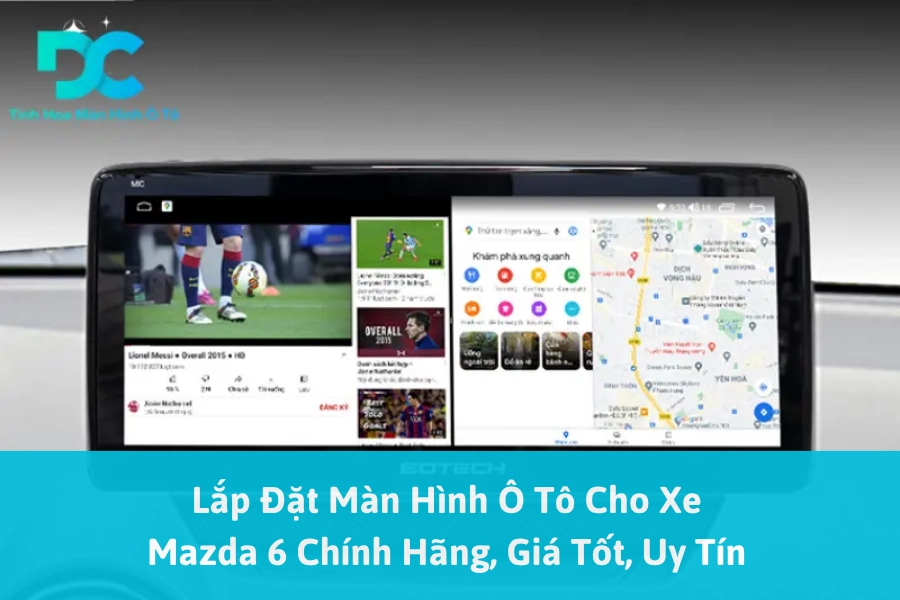 Lắp Đặt Màn Hình Ô Tô Cho Xe Mazda 6 Chính Hãng, Giá Tốt, Uy Tín