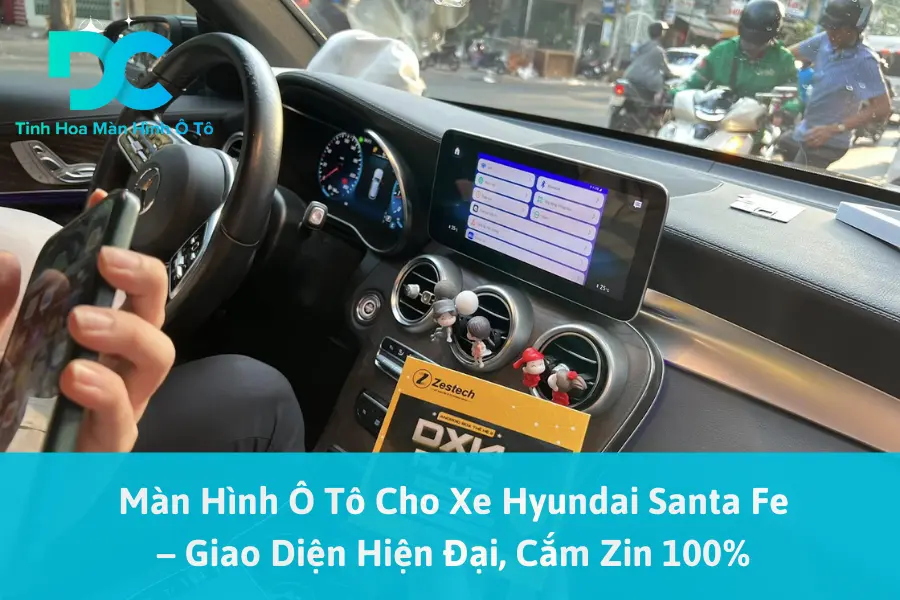 Màn Hình Ô Tô Cho Xe Hyundai Santa Fe – Giao Diện Hiện Đại, Cắm Zin 100%