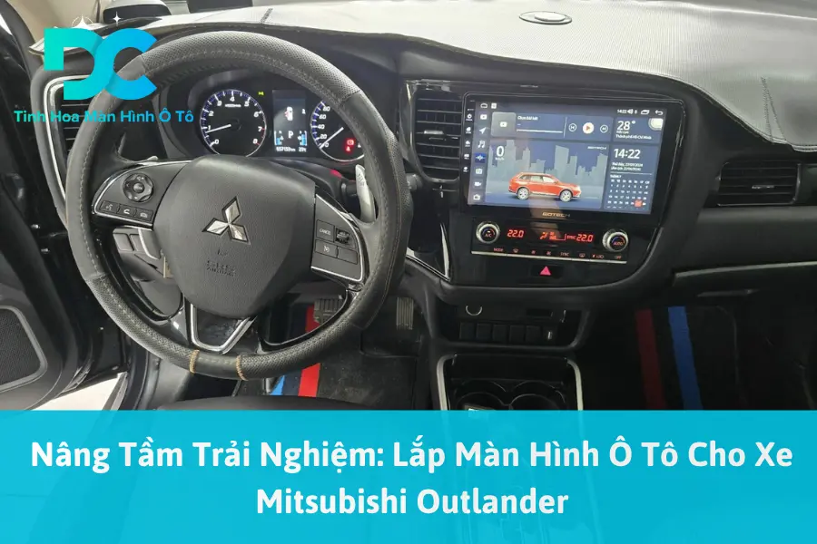 Nâng Tầm Trải Nghiệm: Lắp Màn Hình Ô Tô Cho Xe Mitsubishi Outlander