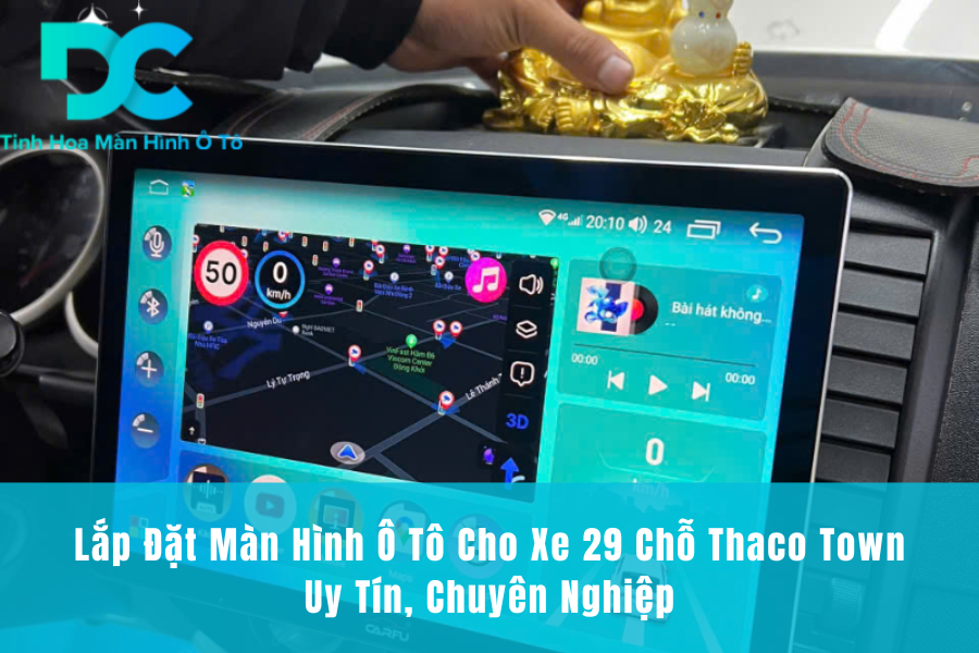 Lắp Đặt Màn Hình Ô Tô Cho Xe 29 Chỗ Thaco Town Uy Tín, Chuyên Nghiệp
