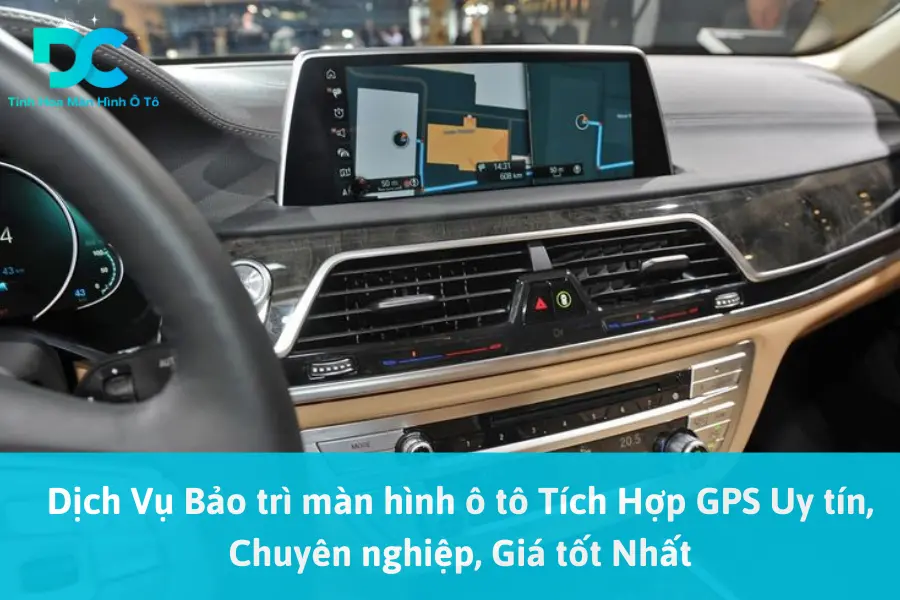 Dịch Vụ Bảo trì màn hình ô tô Tích Hợp GPS Uy tín, Chuyên nghiệp, Giá tốt Nhất