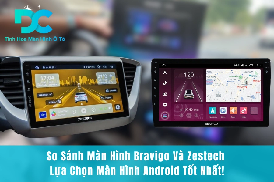 So Sánh Màn Hình Bravigo Và Zestech: Lựa Chọn Màn Hình Android Tốt Nhất!