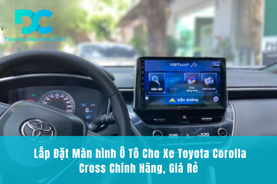  Lắp Đặt Màn hình Ô Tô Cho Xe Toyota Corolla Cross Chính Hãng, Giá Rẻ