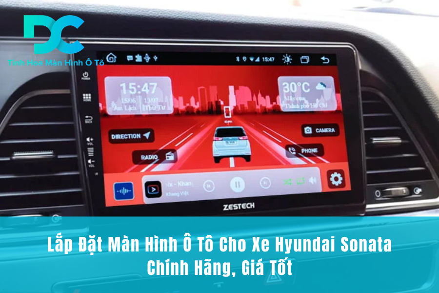 Lắp Đặt Màn Hình Ô Tô Cho Xe Hyundai Sonata Chính Hãng, Giá Tốt