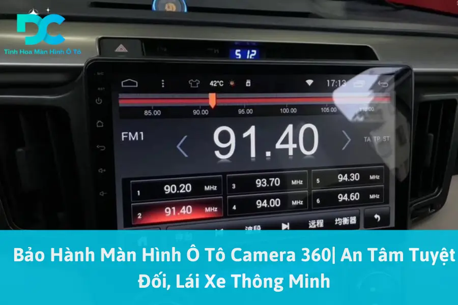 Bảo Hành Màn Hình Ô Tô Camera 360| An Tâm Tuyệt Đối, Lái Xe Thông Minh