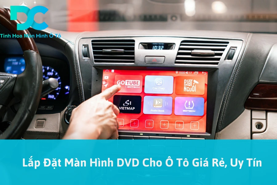 Lắp Đặt Màn Hình DVD Cho Ô Tô Giá Rẻ, Uy Tín