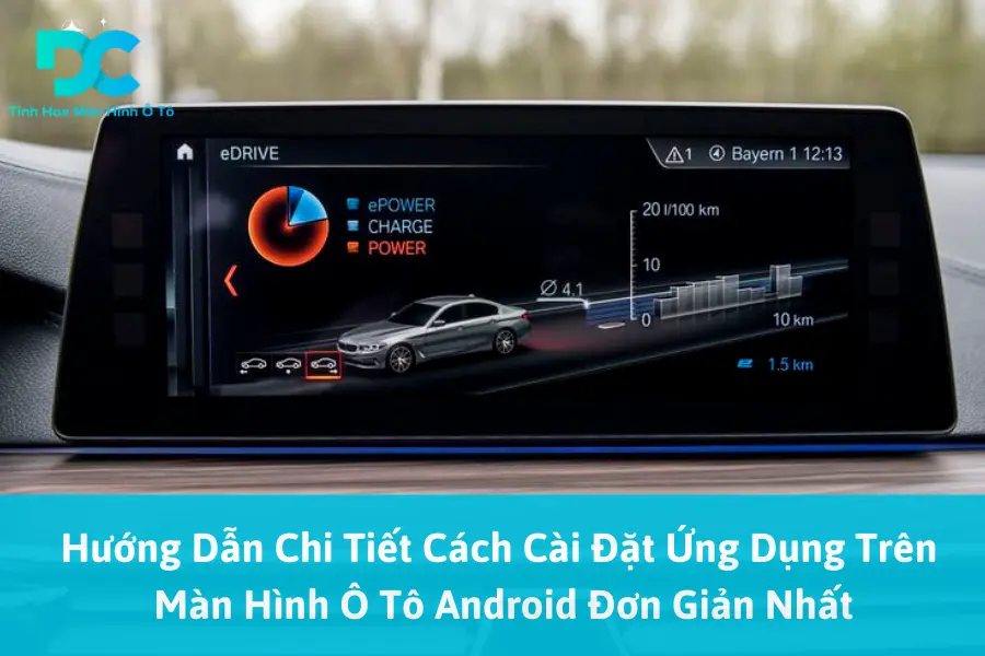 Hướng Dẫn Chi Tiết Cách Cài Đặt Ứng Dụng Trên Màn Hình Ô Tô Android Đơn Giản Nhất